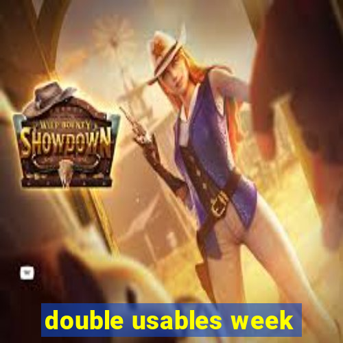 double usables week